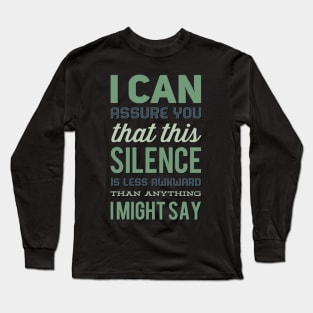 I Can Assure You That This Silence Is Less Awkward Than Anything Long Sleeve T-Shirt